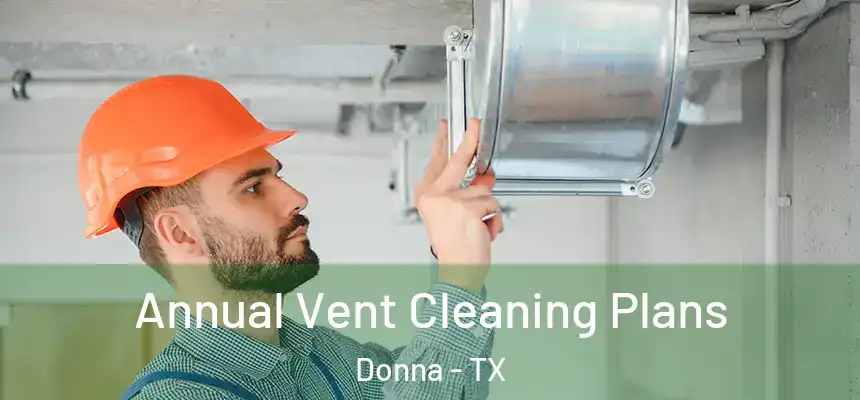Annual Vent Cleaning Plans Donna - TX