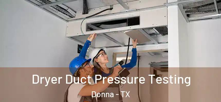 Dryer Duct Pressure Testing Donna - TX