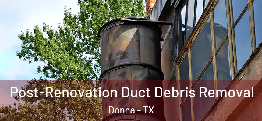 Post-Renovation Duct Debris Removal Donna - TX
