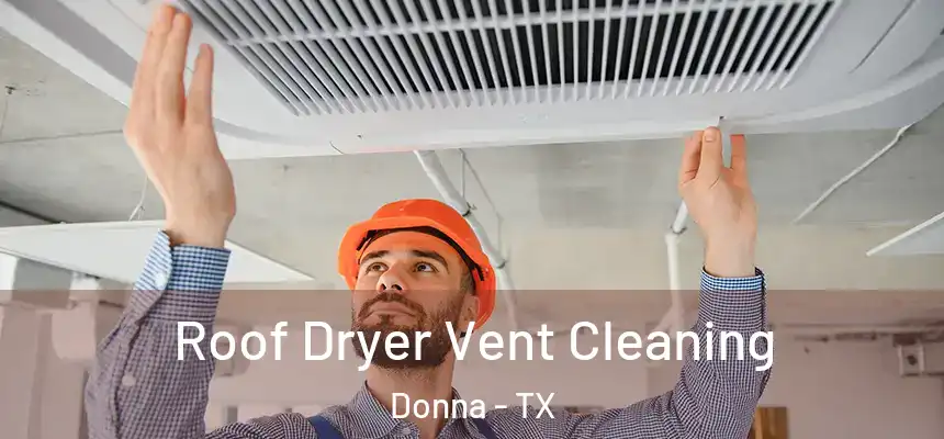 Roof Dryer Vent Cleaning Donna - TX